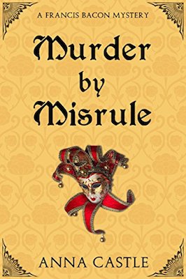Murder by Misrule by Anna Castle