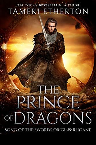 The Prince of Dragons: Song of the Swords Origins: Rhoane by Tameri Etherton